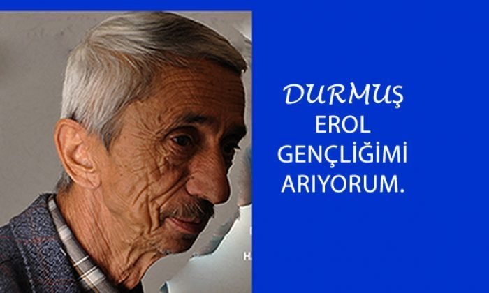 GENÇLİĞİMİ ARIYORUM(Durmuş  EROL)