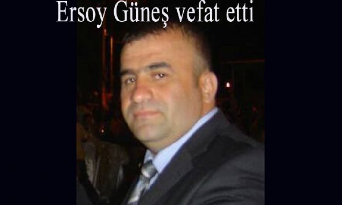 ERSOY GÜNEŞ VEFAT ETTİ