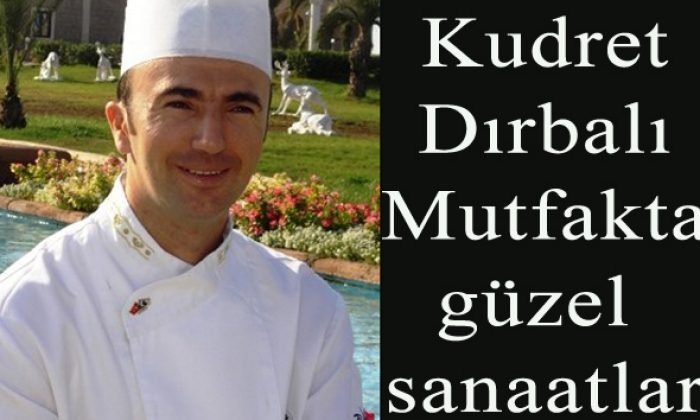 MUTFAKTA GÜZEL SANAATLAR KUDRET DIRBALI