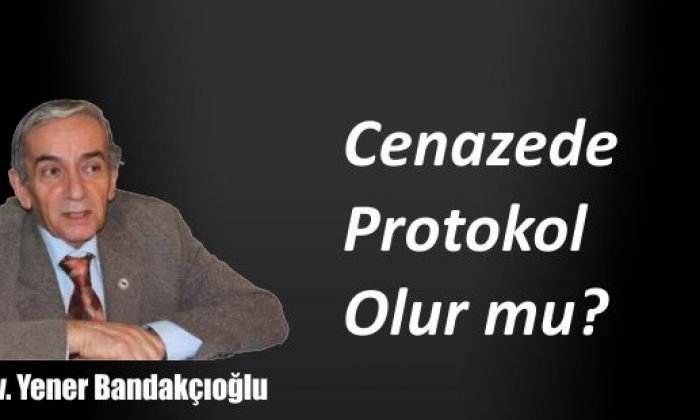 ‘’Cenazede Protokol Olur mu?’’