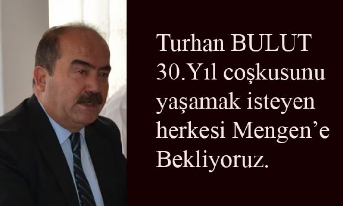 30.YIL COŞKUSUNU YAŞAMAK İSTEYEN HERKESİ MENGEN’E BEKLİYORUZ.