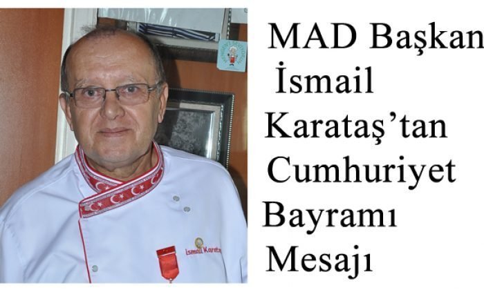 Manavgat Aşçılar Derneği (MAD) Başkanı İsmail Karataş, 29 Ekim Cumhuriyet Bayramı Mesajı