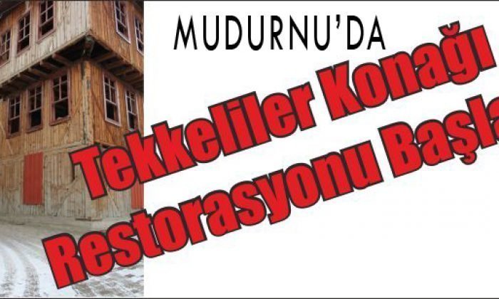 Tekkeliler Konağı Restorasyonu Başladı