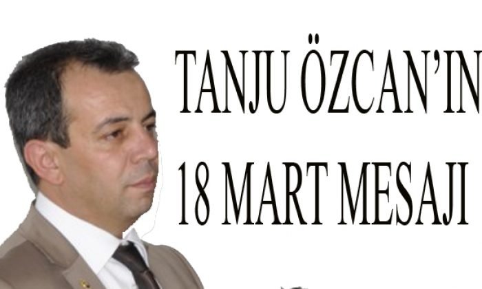 Tanju Özcan’ın 18 Mart Mesajı