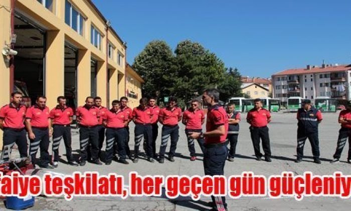 İtfaiye teşkilatı, her geçen gün güçleniyor