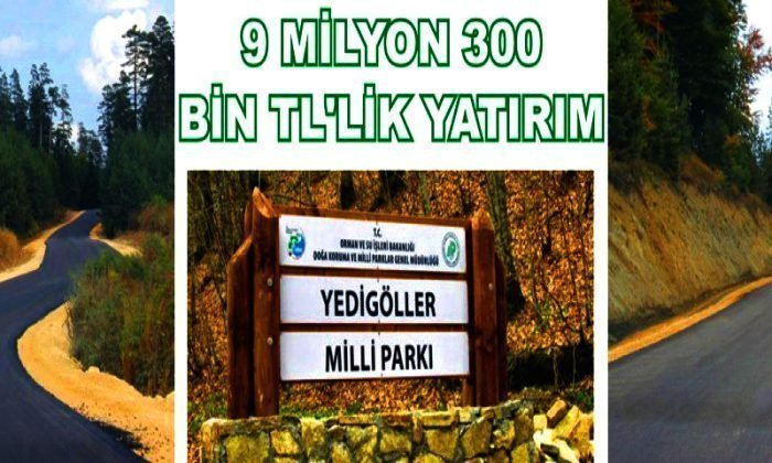 YEDİGÖLLER MİLLİ PARKI’NA DEV YATIRIM