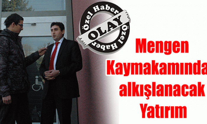 Mengen Kaymakamından alkışlanacak Yatırım