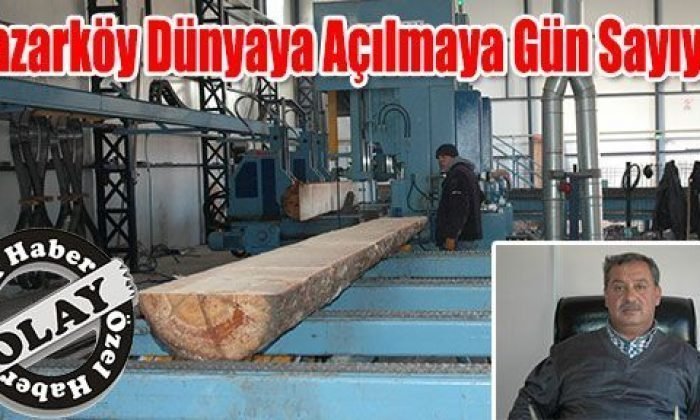 Pazarköy Dünyaya Açılmaya Gün Sayıyor