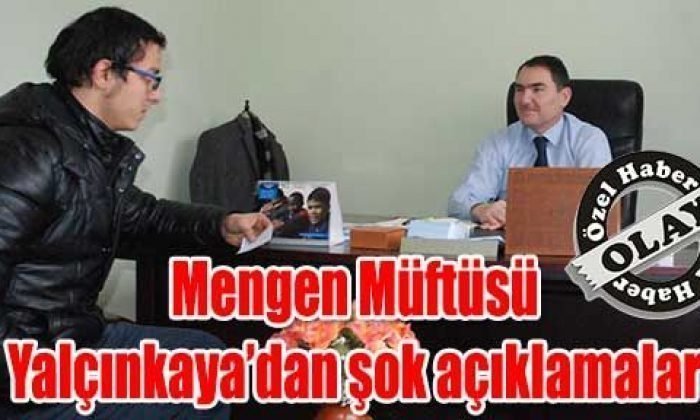 Mengen Müftüsü Yalçınkaya’dan şok açıklamalar