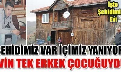 ŞEHİDİMİZ VAR İÇİMİZ YANIYOR EVİN TEK ERKEK ÇOCUĞUYDU