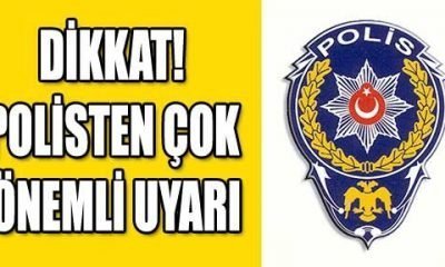 DİKKAT! POLİSTEN ÇOK ÖNEMLİ UYARI