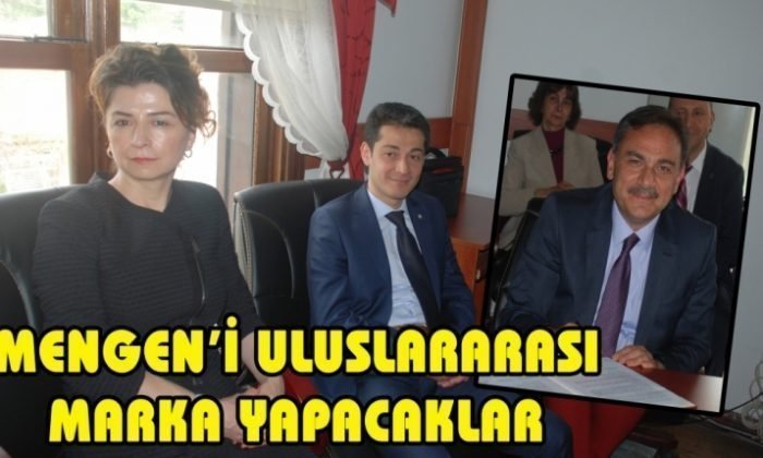 MENGEN’İ ULUSLARARASI MARKA YAPACAKLAR