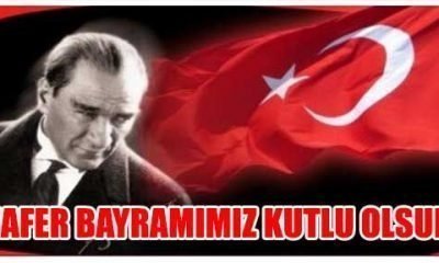 ZAFER BAYRAMIMIZ KUTLU OLSUN