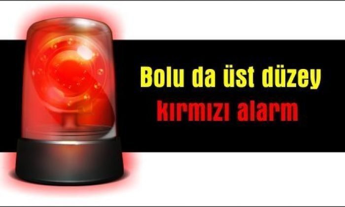Bolu da üst düzey kırmızı alarm