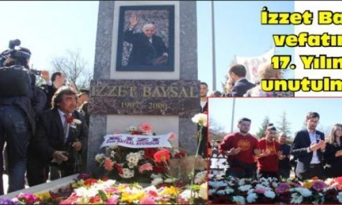 İzzet Baysal vefatının 17. Yılında unutulmadı