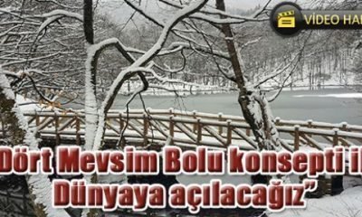“Dört Mevsim Bolu konsepti ile Dünyaya açılacağız”