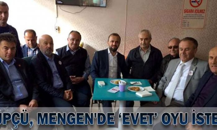 KÜPÇÜ, MENGEN’DE ‘EVET’ OYU İSTEDİ