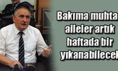 Bakıma muhtaç aileler artık haftada bir yıkanabilecek