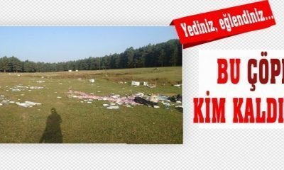 BU ÇÖPLERİ KİM KALDIRACAK?