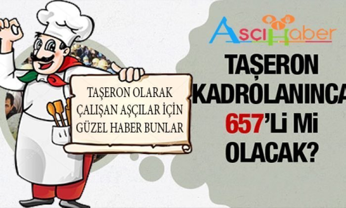 Taşeron Aşçılara Müjde! Memurla Aynı Olacak…