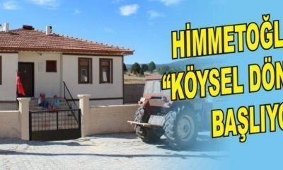HİMMETOĞLU’NDA “KÖYSEL DÖNÜŞÜM” BAŞLIYOR