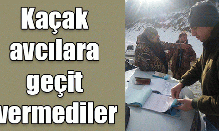 Kaçak avcılara geçit vermediler