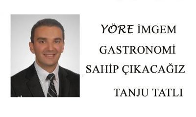 YÖRE İMGEM GASTRONOMİ – SAHİP ÇIKACAĞIZ-Tanju TATLI-