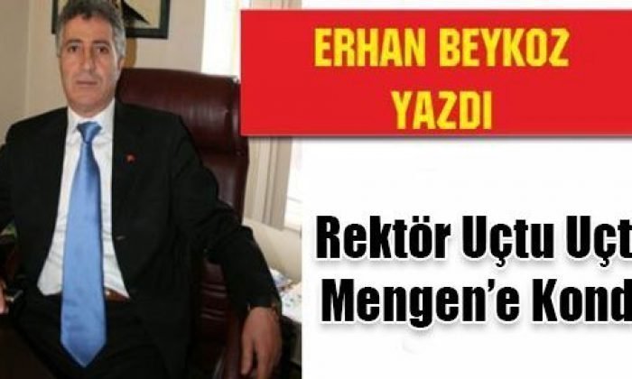 Rektör Uçtu Uçtu, Mengen’e Kondu