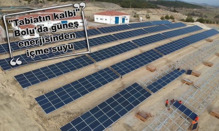 “Tabiatın kalbi” Bolu’da güneş enerjisinden içme suyu