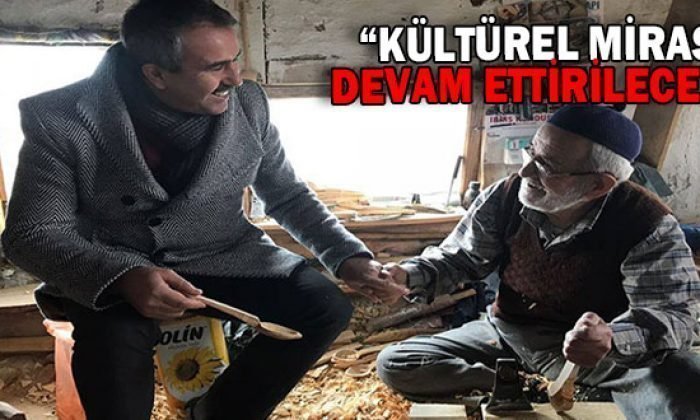 KÜLTÜREL MİRAS DEVAM ETTİRİLECEK”