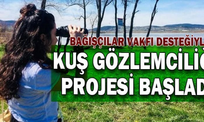 Kuş gözlemciliği projesi Bağışçılar Vakfı desteği ile başladı