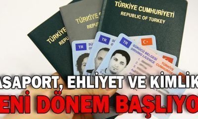 PASAPORT, EHLİYET VE KİMLİKTE YENİ DÖNEM BAŞLIYOR