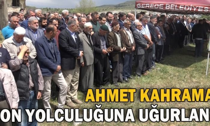Ahmet KAHRAMAN Son Yolculuğuna Uğurlandı