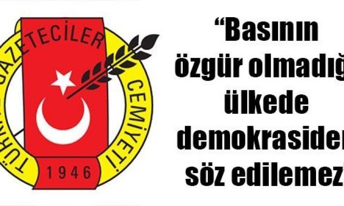 “Basının özgür olmadığı ülkede demokrasiden söz edilemez”