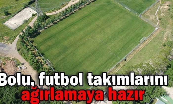 Bolu, futbol takımlarını ağırlamaya hazır  