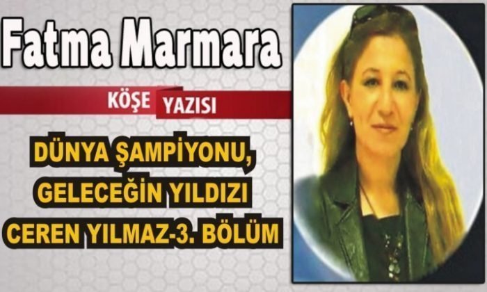 DÜNYA ŞAMPİYONU, GELECEĞİN YILDIZI CEREN YILMAZ-3. BÖLÜM