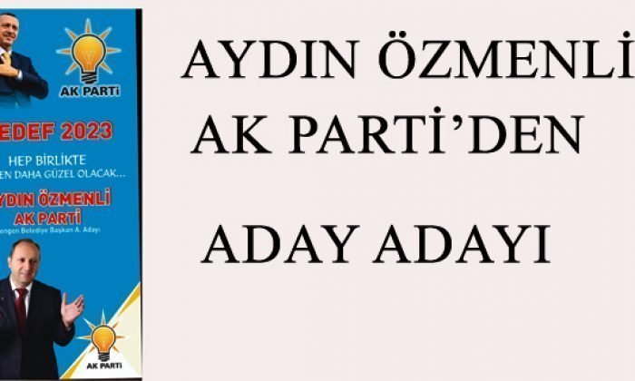 Aydın ÖZMENLİ AK Parti’den Aday Adayı