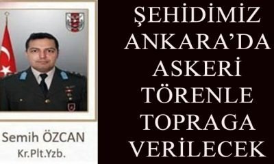 Şehidimiz Ankara’da Topraga Verilecek