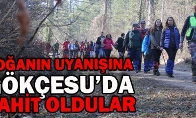DOĞANIN UYANIŞINA GÖKÇESU’DA ŞAHİT OLDULAR