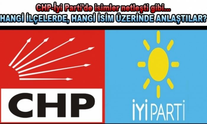 CHP-İyi Parti’de isimler netleşti gibi…