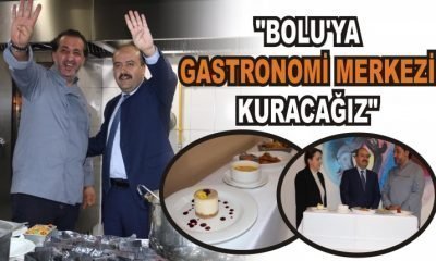 METİN; “BOLU’YA GASTRONOMİ MERKEZİ KURACAĞIZ”