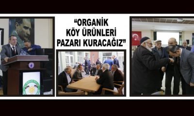 “ORGANİK KÖY ÜRÜNLERİ PAZARI KURACAĞIZ”