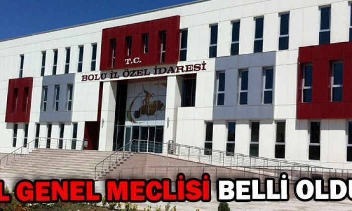 İL GENEL MECLİSİ BELLİ OLDU