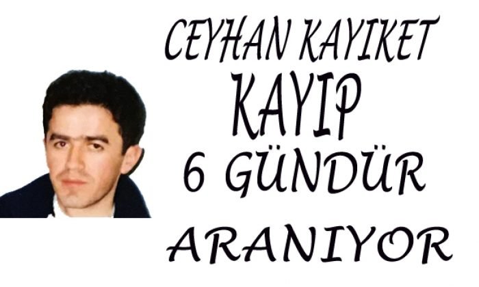 Altı Gündür Kayıp Olan Ceyhan KAYIKET Aranıyor