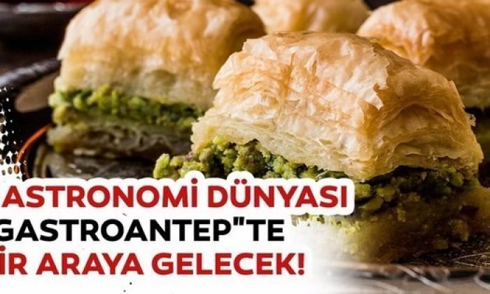 Gastronomi Dünyası 2.Antep Festivali 12-15 Eylül’de