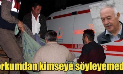 “Korkumdan Kimseye Söyleyemedim”
