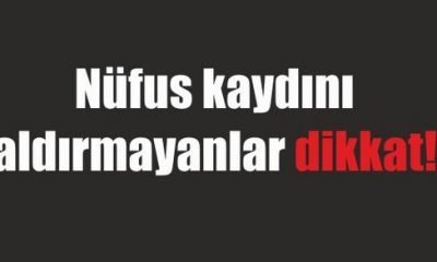 Nüfus Kaydını Aldırmayanlar Dikkat!