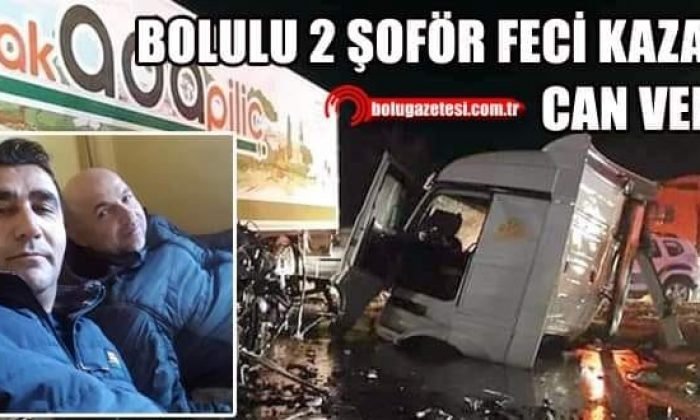 Mengen ve Bolulu iki şoför feci kazada can verdi