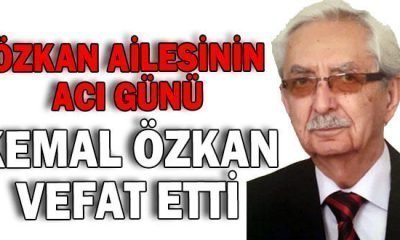 KEMAL ÖZKAN VEFAT ETTİ