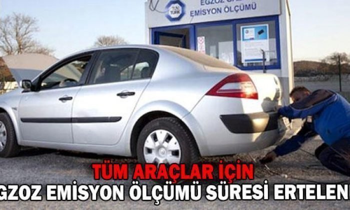 TÜM ARAÇLAR İÇİN EGZOZ EMİSYONU ERTELENDİ